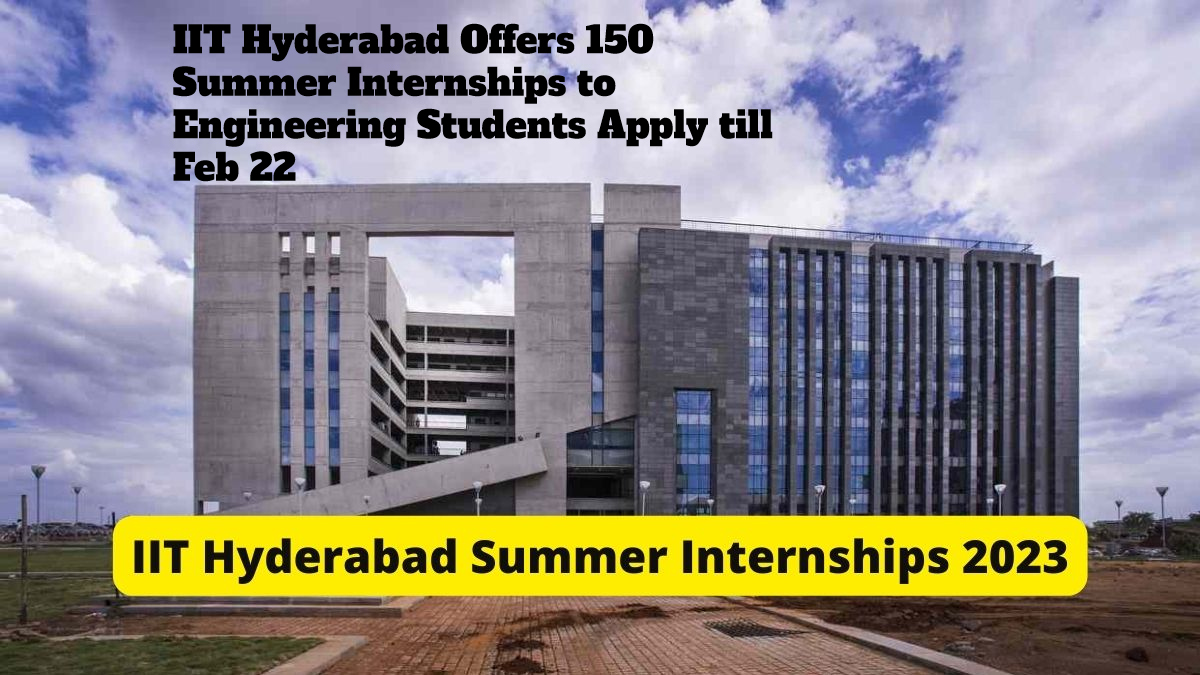 IIT Hyderabad Offers 150 Summer Internships to Engineering Students Apply till Feb 22