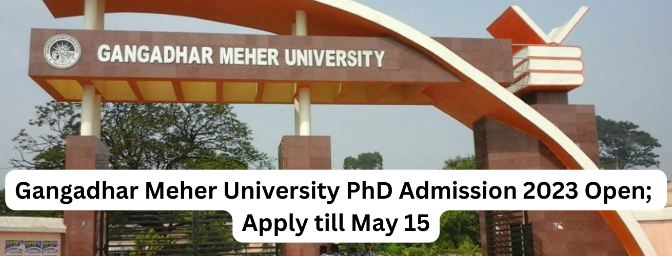 Gangadhar Meher University PhD Admission 2023 Open Apply till May 15