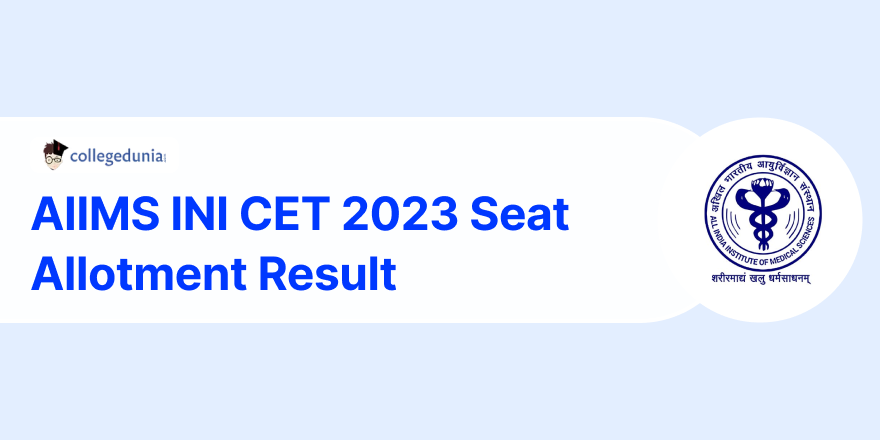 AIIMS INI CET 2023 Seat Allotment Result Out For Round 2 Counselling ...