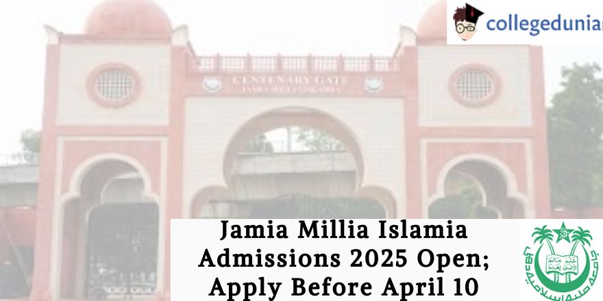 Jamia Millia Islamia Admissions 2025 Open Apply Before April 10