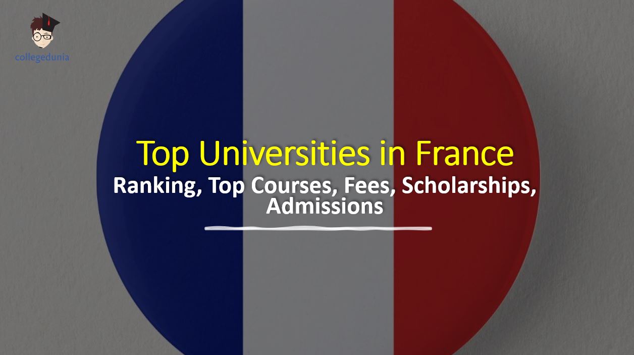 Top Universities in France: Ranking, Top Courses, Fees, Scholarships ...