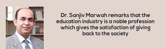 Dr. Sanjiv Marwah remarks that the education industry is a noble profession which gives the satisfaction of giving back to the society