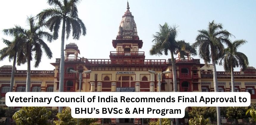 Veterinary Council of India Recommends Final Approval to BHU’s BVSc & AH Program; Check Details Here