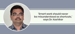 ‘Smart work should never be misunderstood as shortcuts,’ says Dr. Kashikar