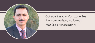 Outside the comfort zone lies the new horizon, believes Prof. (Dr.) Nilesh Kalani