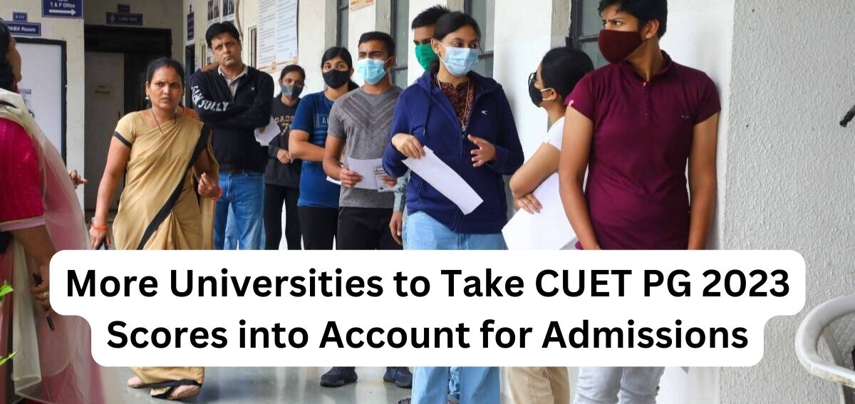 More Universities to Take CUET PG 2023 Scores into Account for Admissions