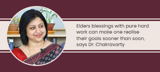 Elders blessings with pure hard work can make one realise their goals sooner than soon, says Dr. Chakravarty