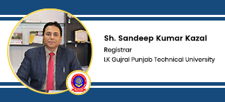 I.K Gujral Punjab Technical University Registrar: Sh. Sandeep Kumar Kazal Interview