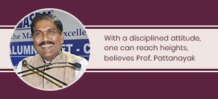 With a disciplined attitude, one can reach heights, believes Prof. Pattanayak