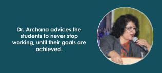 Dr. Archana advises the students to never stop working, until their goals are achieved