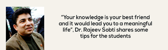 “Your knowledge is your best friend and it would lead you to a meaningful life”, Dr. Rajeev Sobti shares some tips for the students