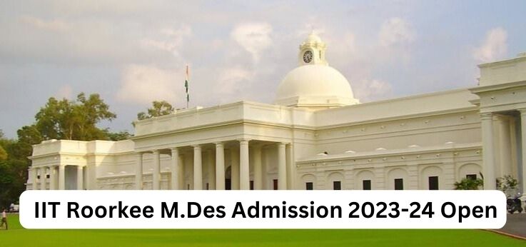 IIT Roorkee MDes Admission 2023 24 Open