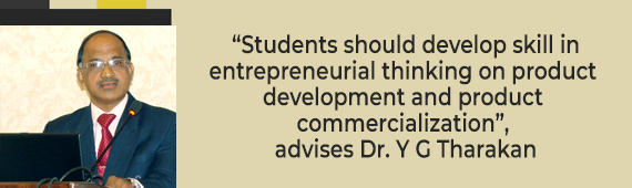 “Students should develop skill in entrepreneurial thinking on product development and product commercialization”, advises Dr. Y G Tharakan