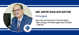 Interview Mr Mihir Ranjan Nayak Principal at Biju Patnaik Institute of Information Technology And Management Studies Bhubaneswar