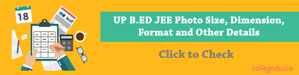 UP B.Ed JEE 2021 Photo Size, Dimension, Format and Other Details