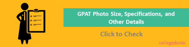 GPAT 2022 Photograph & Signature Upload Guidelines: Check Size, Format and Other Details