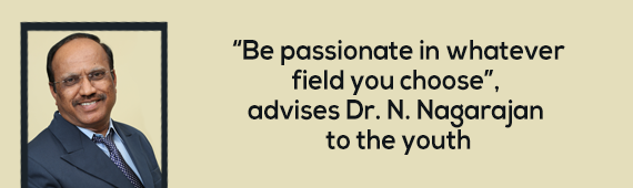 “Be passionate in whatever field you choose”, advises Dr. N. Nagarajan to the youth