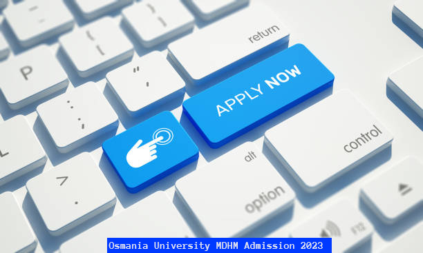 Osmania University Admission 2023 Open for MDHM Program Last Date to Apply is May 15