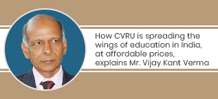 How CV Raman University is spreading the wings of education in India, at affordable prices, explains Mr. Vijay Kant Verma