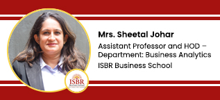 ISBR Business School, Bangalore,  Professor and HOD, Business Analytics; Chair, Research and Consulting : Dr Sheetal Mahendher Interview