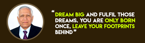 “Dream Big and fulfil those dreams. You are only born once, leave your footprints behind”, advices Mr. Pradeep Siwach