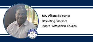 Indore Professional Studies, Indore, Officiating Principal:  Mr. Vikas Saxena Interview