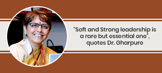 “Soft and Strong leadership is a rare but essential one”, quotes Dr. Gharpure