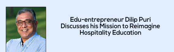 Edu-entrepreneur Dilip Puri Discusses his Mission to Reimagine Hospitality Education