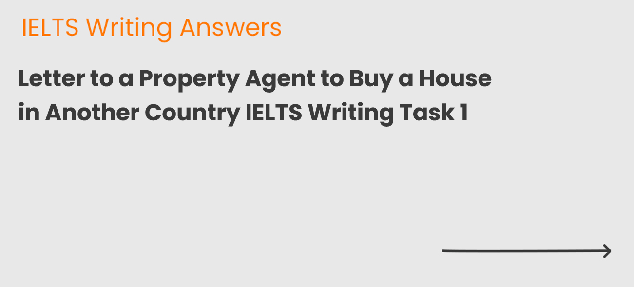 Letter to a Property Agent to Buy a House in Another Country IELTS Writing Task 1