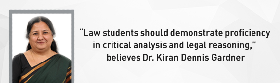 “Law students should demonstrate proficiency in critical analysis and legal reasoning,” believes Dr. Kiran Dennis Gardner