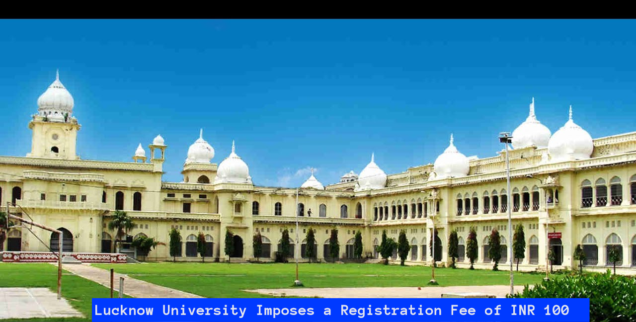 Lucknow University Imposes a Registration Fee of Rs 100 for All Applicants