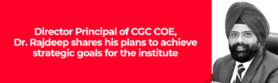 Director Principal of CGC COE, Dr. Rajdeep shares his plans to achieve strategic goals for the institute