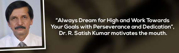 “Always dream for high and work towards your goals with perseverance and dedication”, Dr. R. Satish Kumar motivates the youth