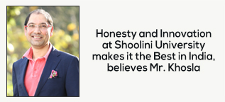 Honesty and Innovation at Shoolini University makes it the Best in India, believes Mr. Khosla