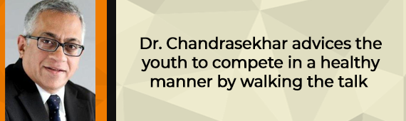 Dr. Chandrasekhar advices the youth to compete in a healthy manner by walking the talk