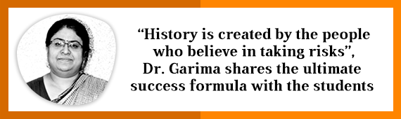 “History is created by the people who believe in taking risks”, Dr. Garima shares the ultimate success formula with the students