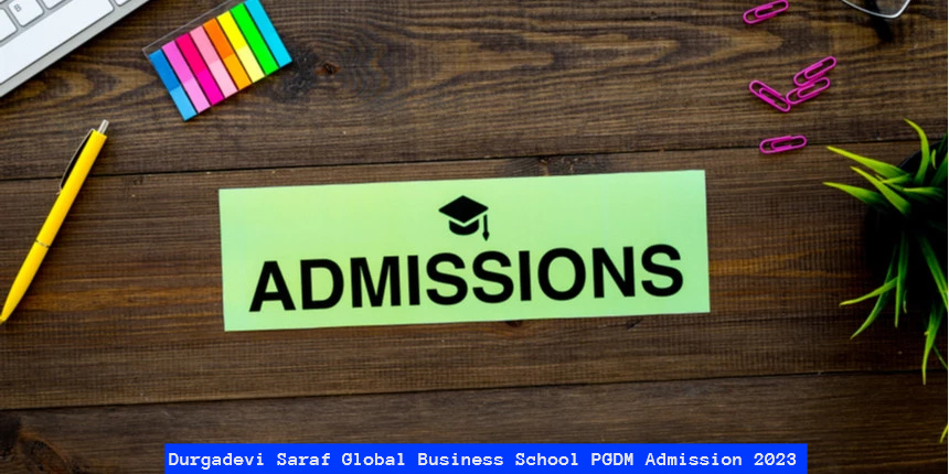 Durgadevi Saraf Global Business School PGDM Admission 2023 Open; Check Eligibility, Admission Process Here