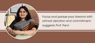 Focus and pursue your dreams with utmost devotion and commitment, suggests Prof. Purvi