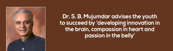 Dr. S. B. Mujumdar advises the youth to succeed by ‘developing innovation in the brain, compassion in heart and passion in the belly’