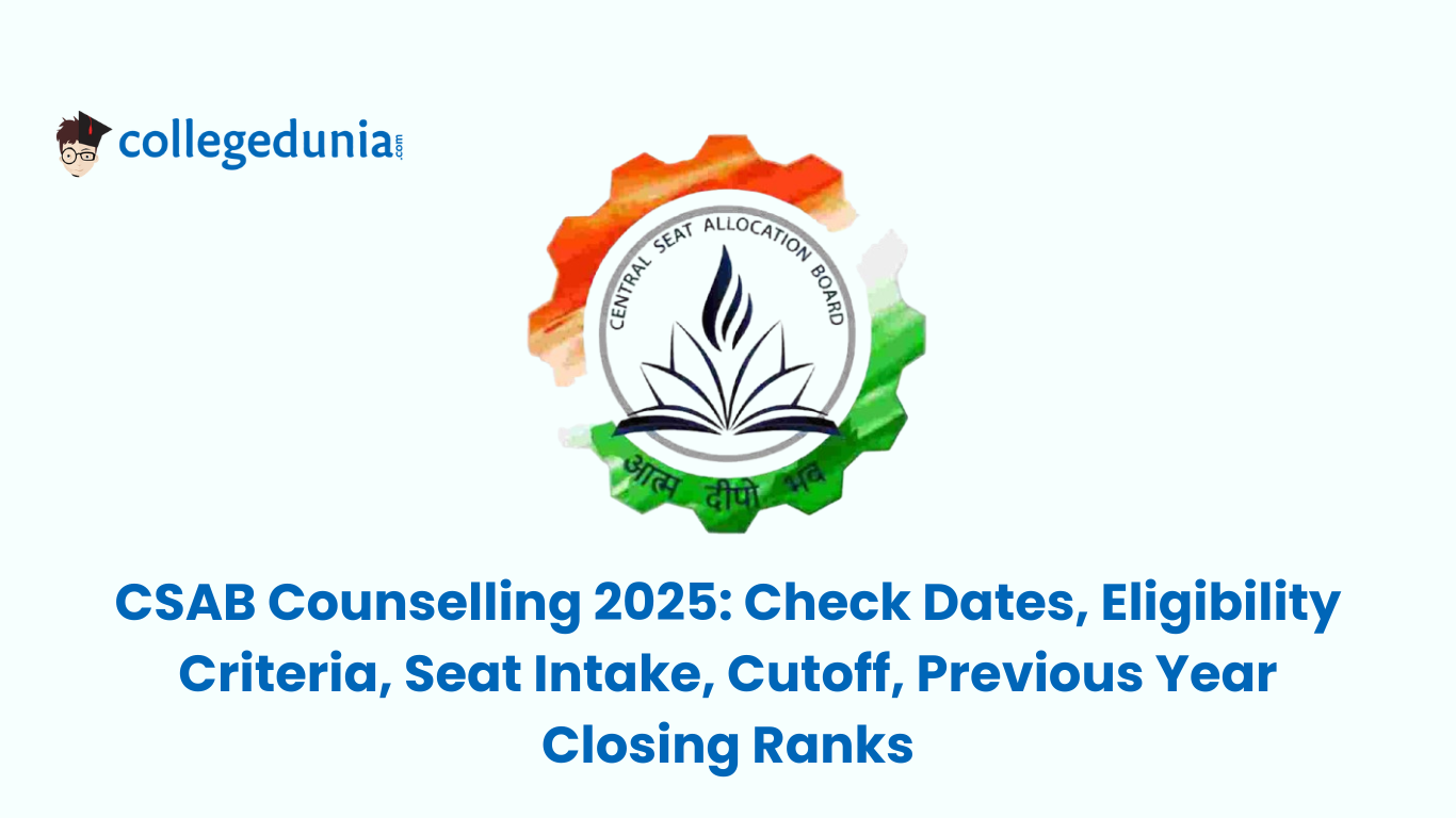 CSAB Counselling 2025 Check Dates, Eligibility Criteria, Seat Intake, Cutoff, Previous Year Closing Ranks