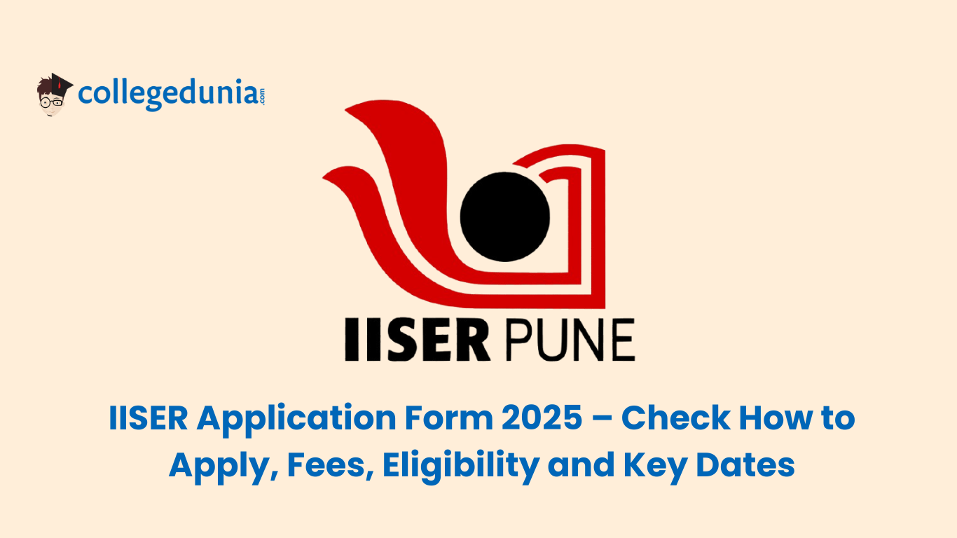 IISER Application Form 2025 Released – Check How to Apply, Fees, Eligibility and Key Dates