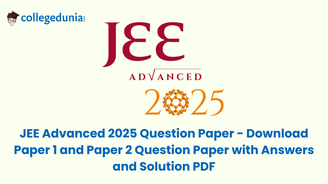 JEE Advanced 2025 Question Paper- Download Paper 1 and Paper 2 Question Paper with Answers and Solution PDF
