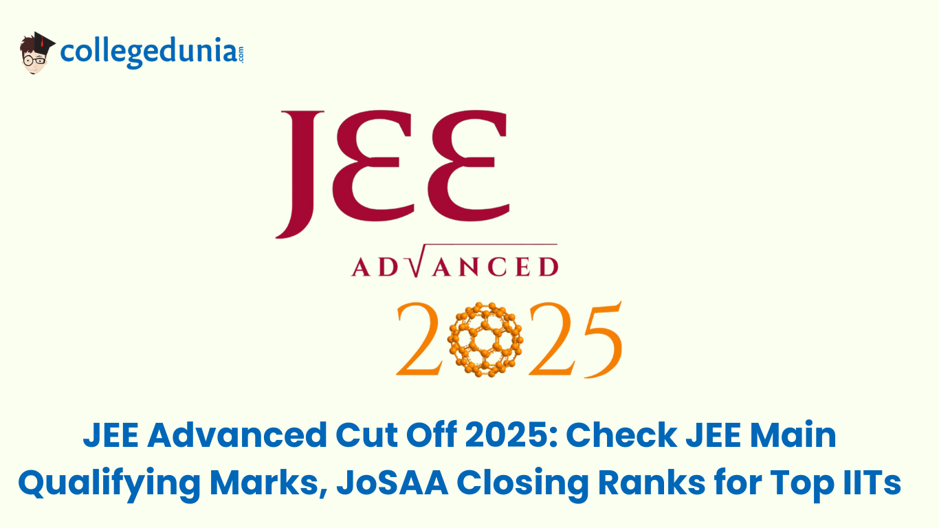 JEE Advanced Cut Off 2025 Check JEE Main Qualifying Marks, JoSAA Closing Ranks for Top IITs