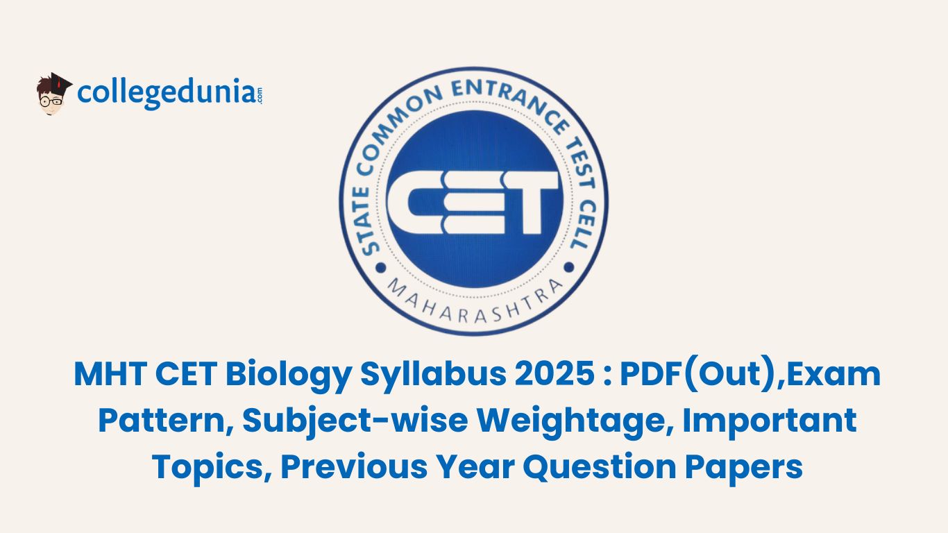 MHT CET 2025 Biology Syllabus PDF(Out), Weightage, Previous Years Question papers and Preparation Strategies