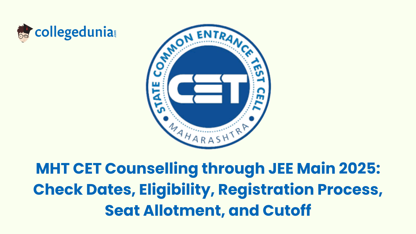 MHT CET Counselling through JEE Main 2025 Check Dates, Eligibility, Registration Process, Seat Allotment, and Cutoff