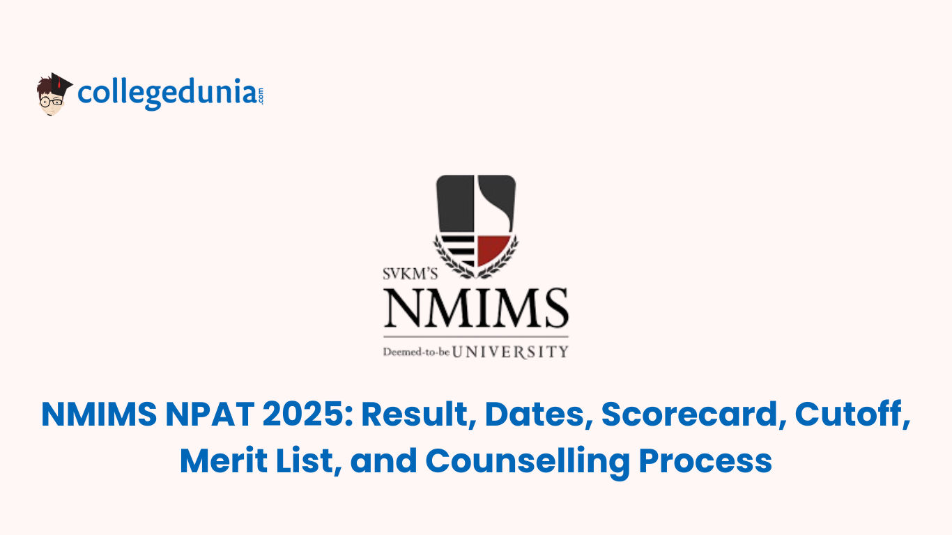 NMIMS NPAT 2025 Result, Dates, Scorecard, Cutoff, Merit List, and Counselling Process