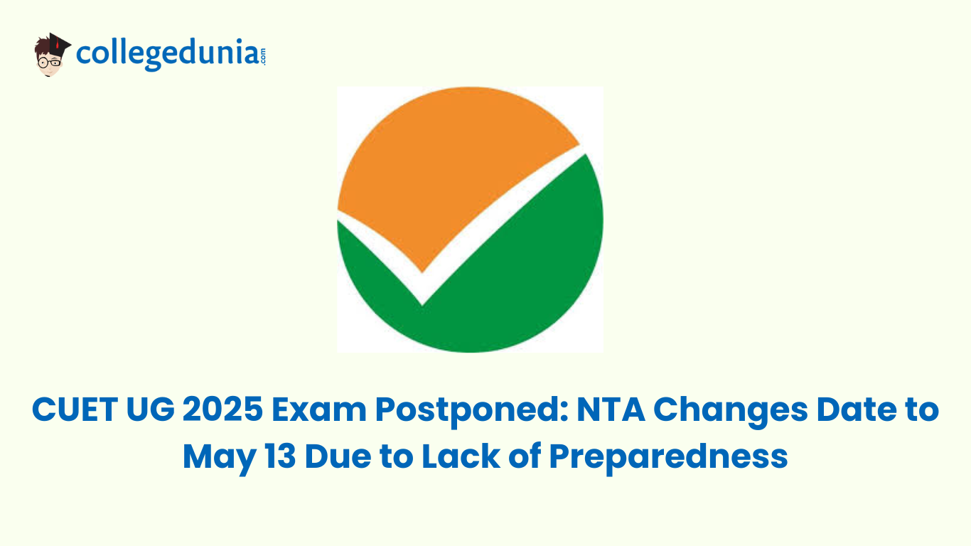 CUET UG 2025 Exam Postponed: NTA Changes Date to May 13 Due to Lack of  Preparedness, Official Announcement Awaited