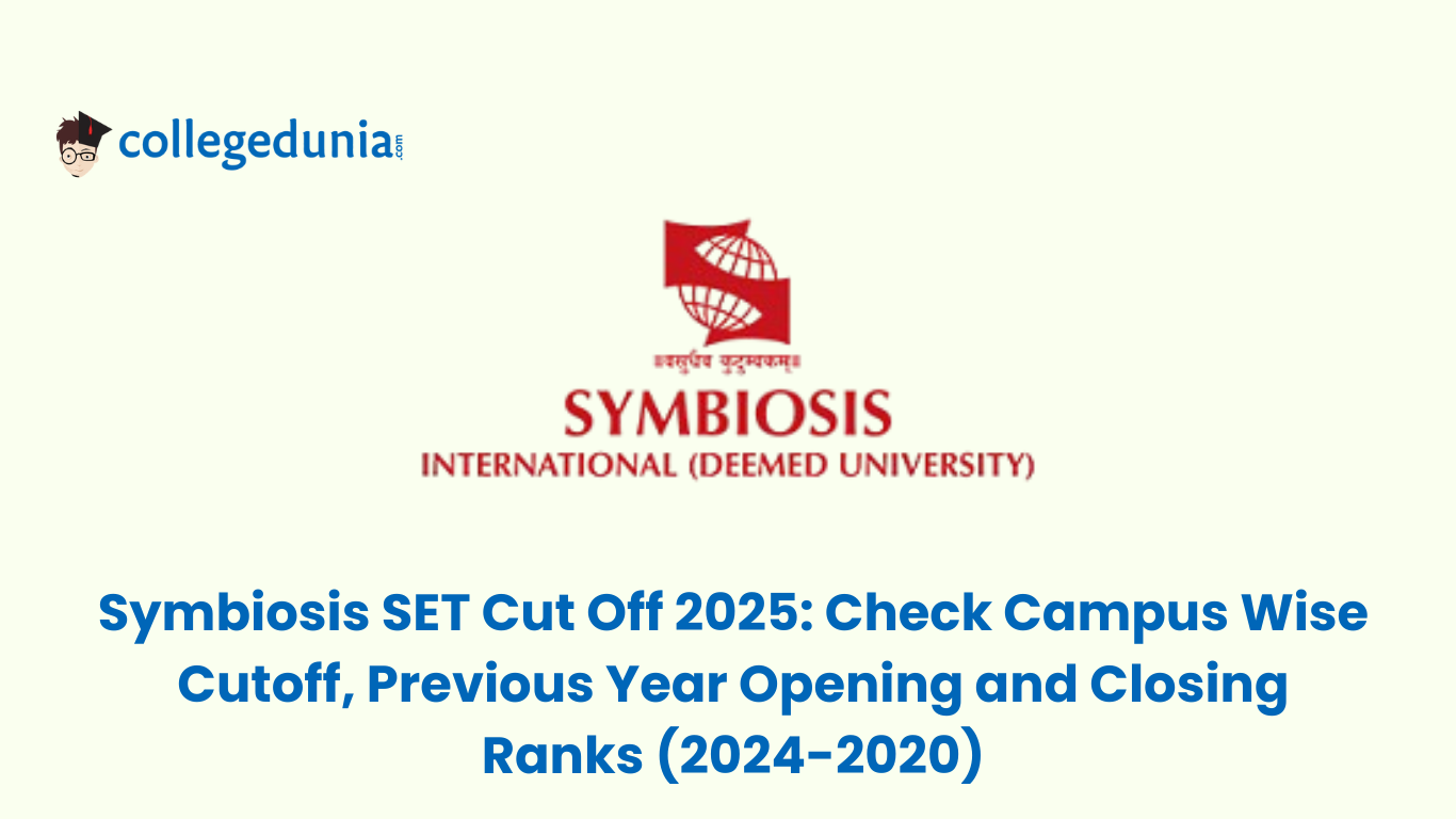 Symbiosis SET Cut Off 2025 Check Campus Wise Cutoff, Previous Year Opening and Closing Ranks (2024-2020)
